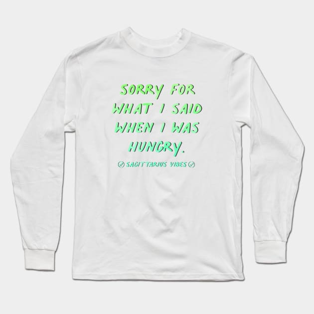 Sorry for what I said when I was hungry Sagittarius quote quotes zodiac astrology signs horoscope Long Sleeve T-Shirt by Astroquotes